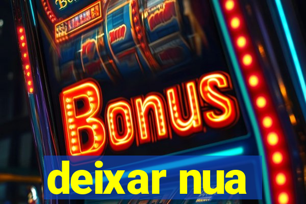 deixar nua